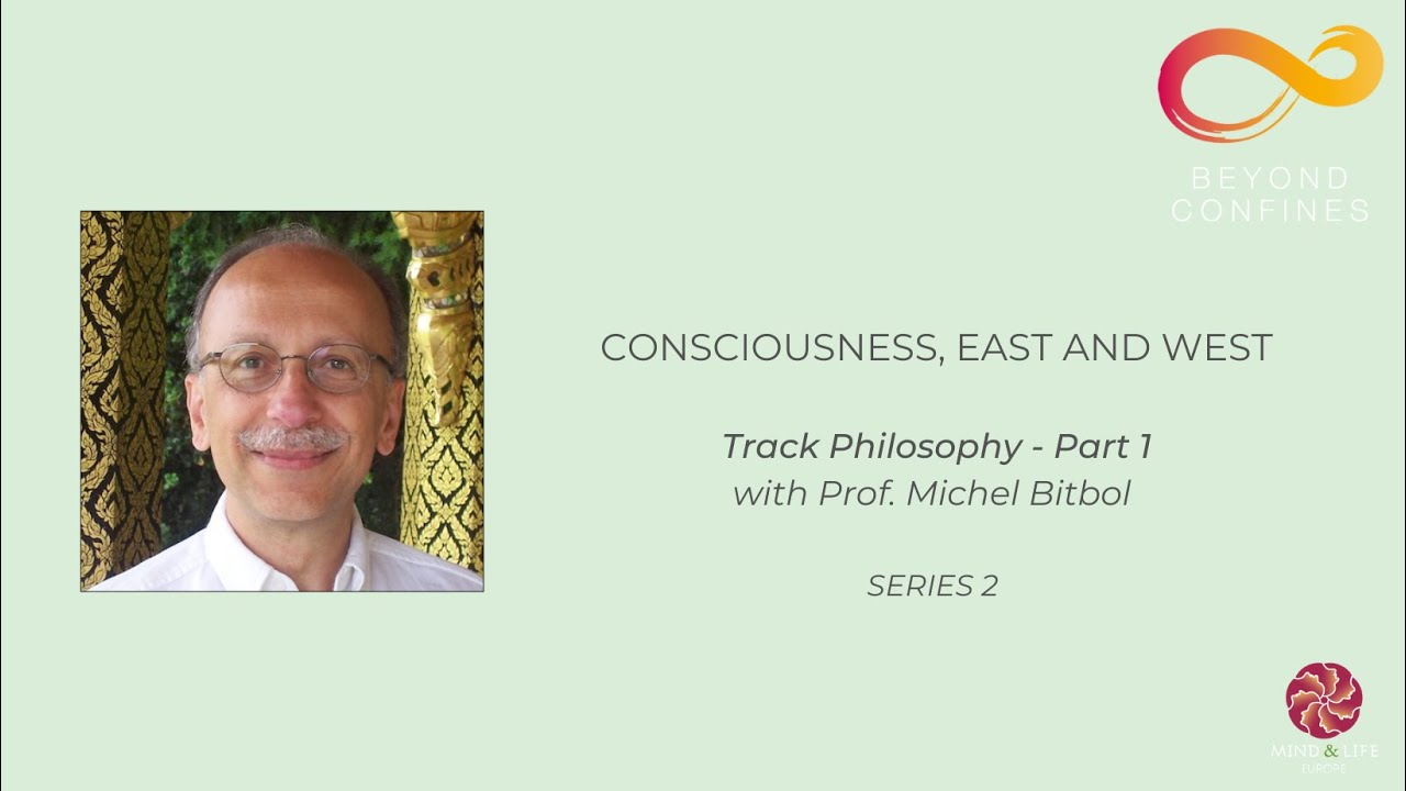 Michel Bitbol: Part 1 – Consciousness, East and West